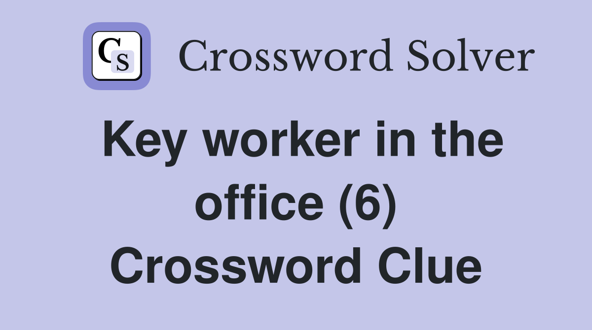Key worker in the office (6) Crossword Clue Answers Crossword Solver